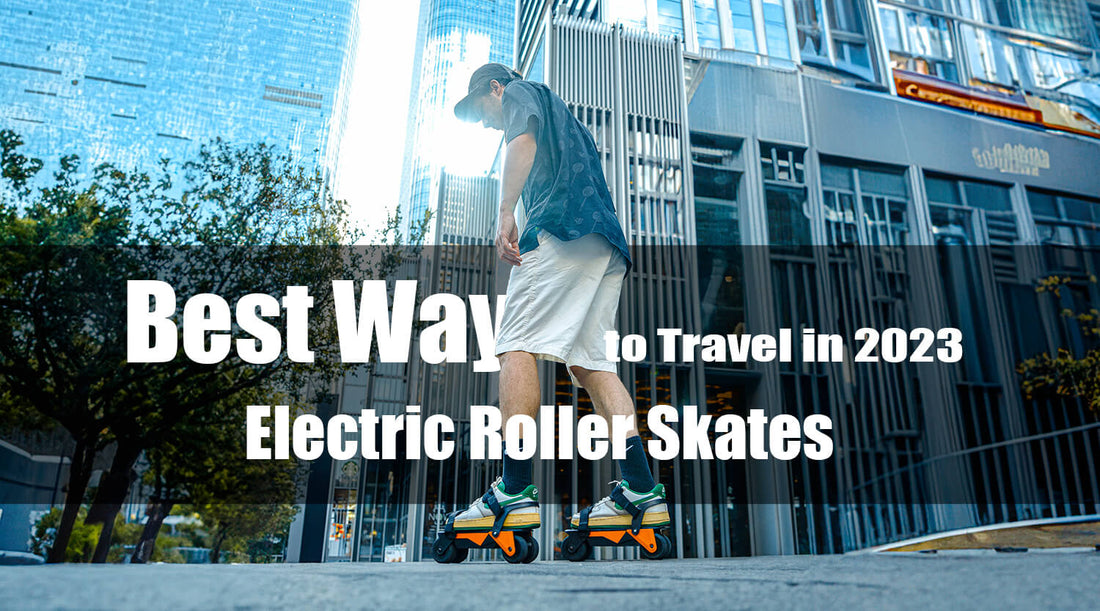 Best Way to Travel in 2023 - Electric Roller Skates